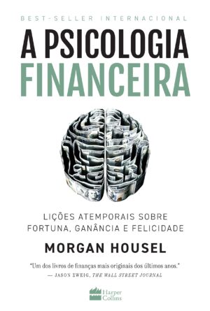 A psicologia financeira: lições atemporais sobre fortuna, ganância e felicidade - Morgan Housel - Imagem 1