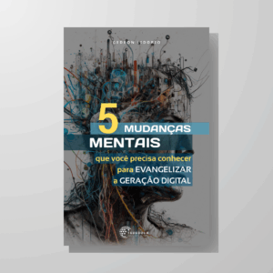 Ebook Gratuito 5 Mudanças Mentais que Você Precisa Conhecer para Evangelizar a Geração Digital - Imagem 1